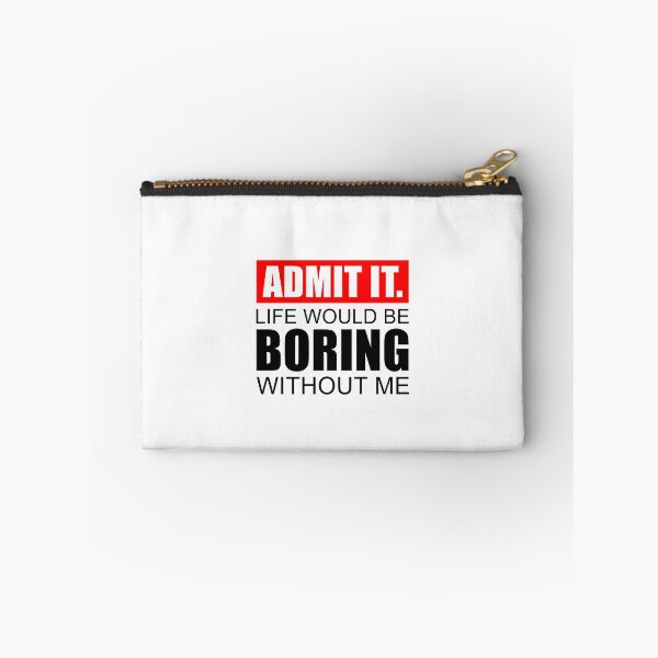 Item preview, Admit It Life Would Be Boring Without Me, Cute Funny Saying designed and sold by NH2019.