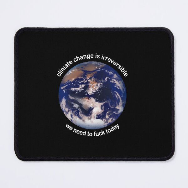 Item preview, Climate change is irreversible We need to fuck today designed and sold by addylolanden.