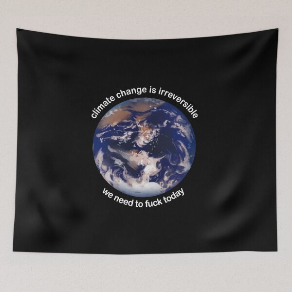 Item preview, Climate change is irreversible We need to fuck today designed and sold by addylolanden.