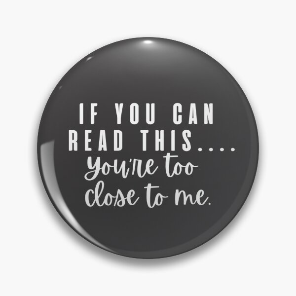Item preview, You're too close to me designed and sold by Designsbytorie.