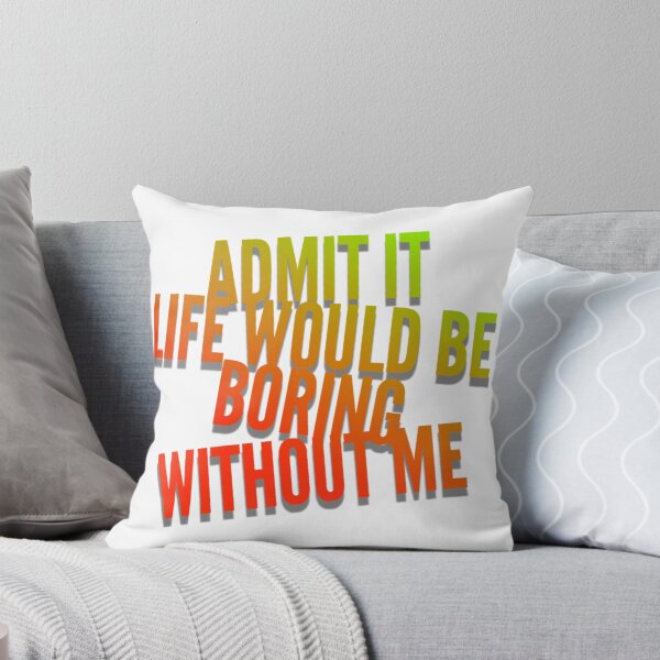 Item preview, Admit it Life Would Be Boring Without Me Funny  designed and sold by CarantinedChaos.