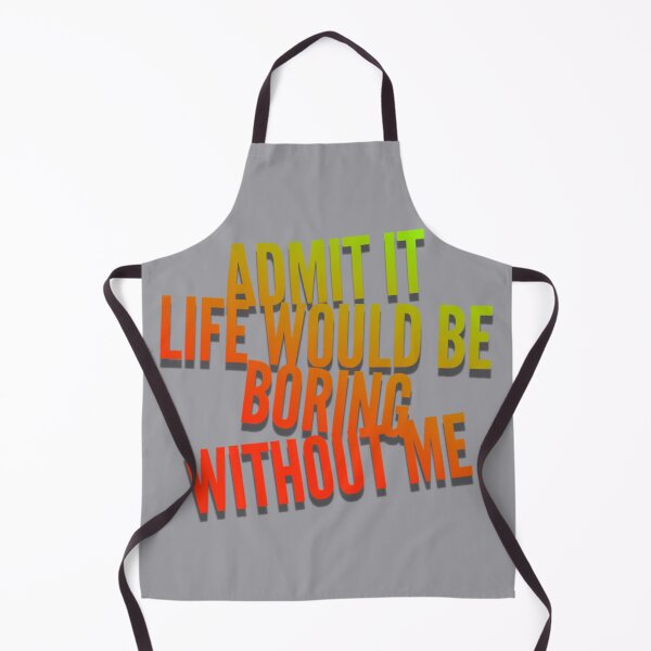 Item preview, Admit it Life Would Be Boring Without Me Funny  designed and sold by CarantinedChaos.