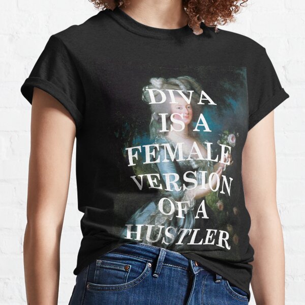 Diva is a female version of a hustler Classic T-Shirt
