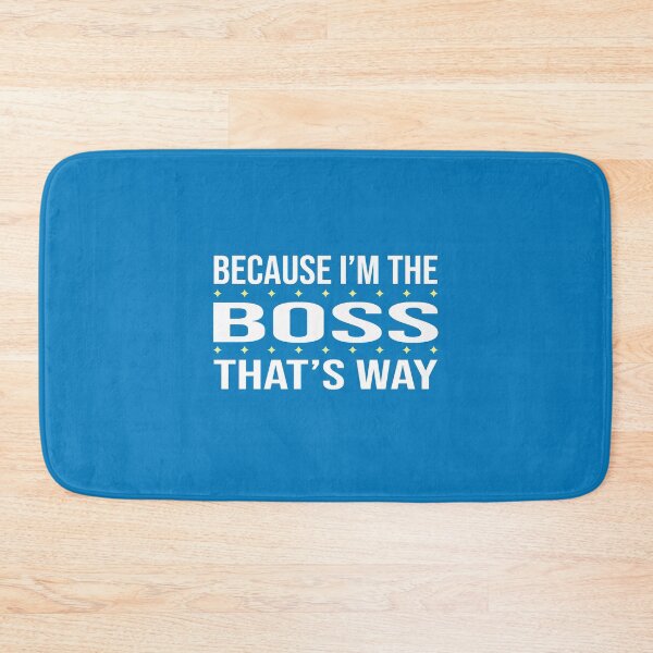 Item preview, BECAUSE I'M THE BOSS THAT'S WAY  designed and sold by LOGPRO.