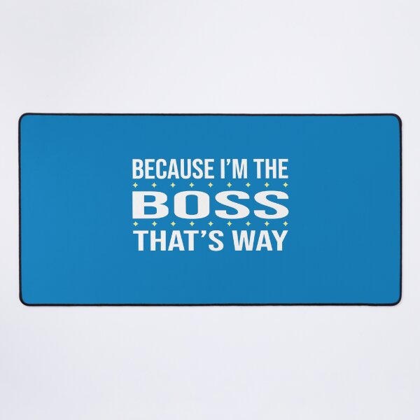 Item preview, BECAUSE I'M THE BOSS THAT'S WAY designed and sold by LOGPRO.