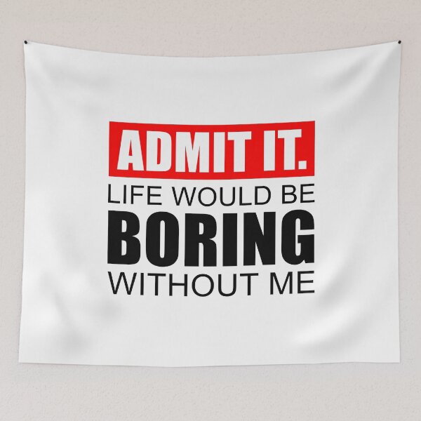 Item preview, Admit It Life Would Be Boring Without Me, Cute Funny Saying designed and sold by NH2019.
