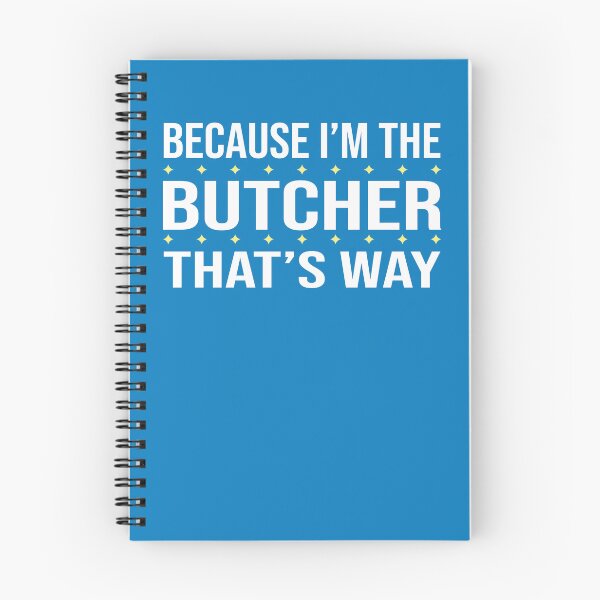 Item preview, BECAUSE I'M THE BUTCHER THAT'S WAY  designed and sold by LOGPRO.