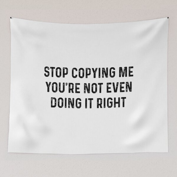 Item preview, Stop copying me you're not even doing it right designed and sold by malvinabucky.