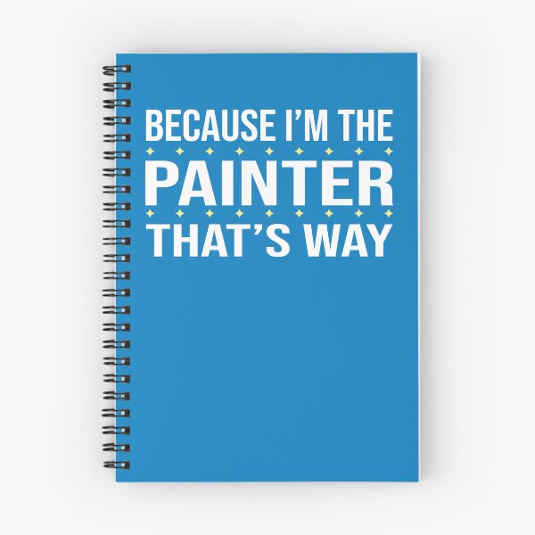 Item preview, BECAUSE I'M THE PAINTER THAT'S WAY  designed and sold by LOGPRO.