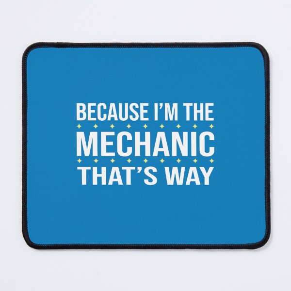 Item preview, BECAUSE I'M THE MECHANIC THAT'S WAY designed and sold by LOGPRO.