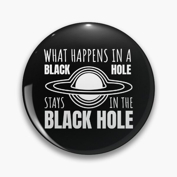 Item preview, What Happens in a Black Hole Stays in the Black Hole (WHITE DESIGN) designed and sold by EleannaInSpace.