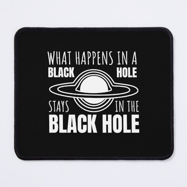 Item preview, What Happens in a Black Hole Stays in the Black Hole (WHITE DESIGN) designed and sold by EleannaInSpace.