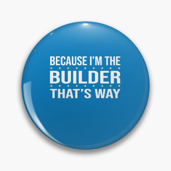 Item preview, BECAUSE I'M THE BUILDER THAT'S WAY  designed and sold by LOGPRO.