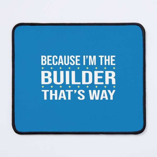 Item preview, BECAUSE I'M THE BUILDER THAT'S WAY designed and sold by LOGPRO.