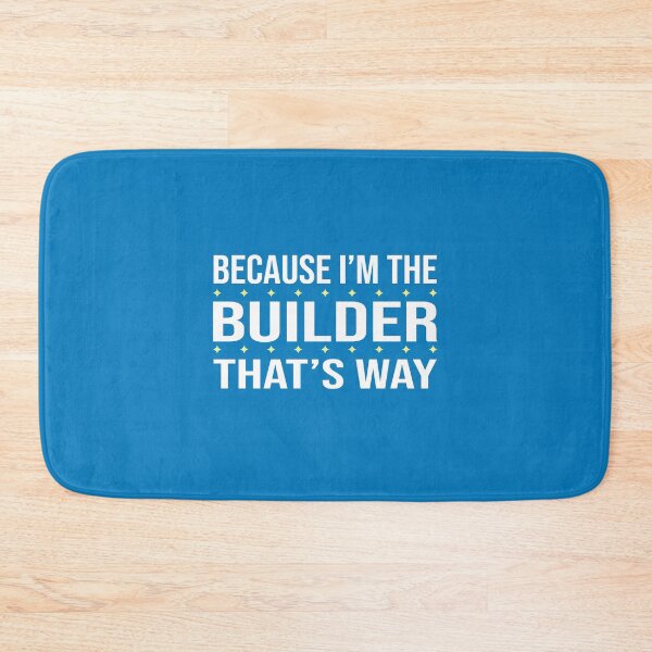 Item preview, BECAUSE I'M THE BUILDER THAT'S WAY  designed and sold by LOGPRO.