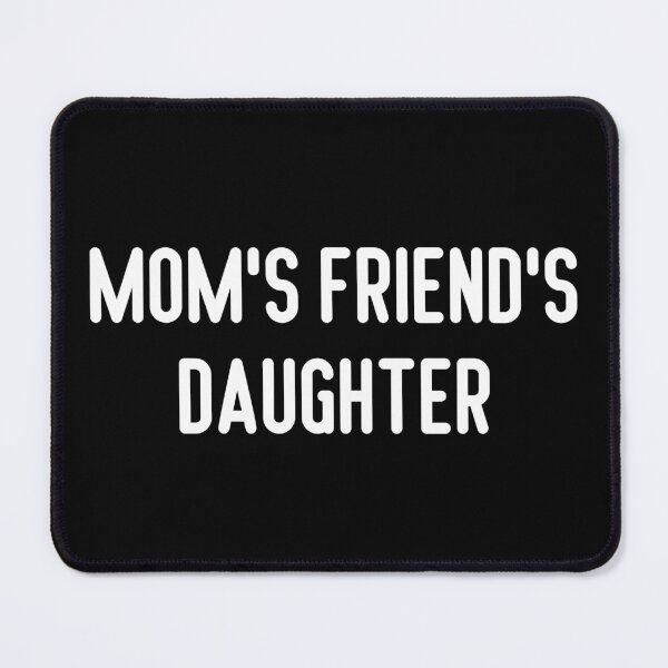 Item preview, Mom's Friend's Daughter designed and sold by trendingatees.