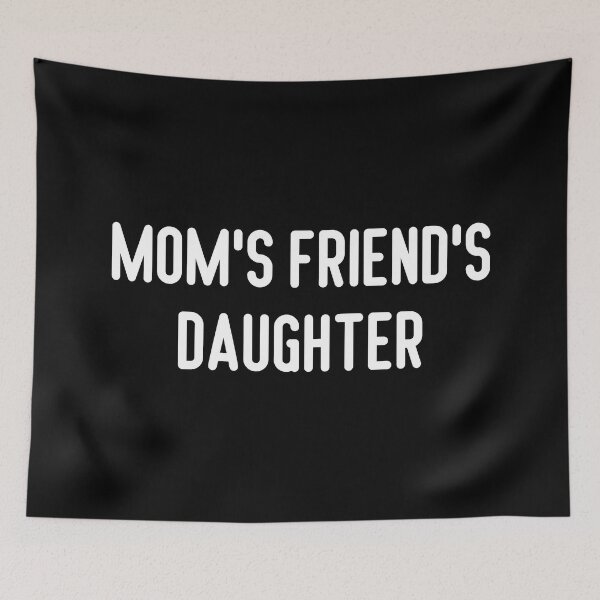 Item preview, Mom's Friend's Daughter designed and sold by trendingatees.