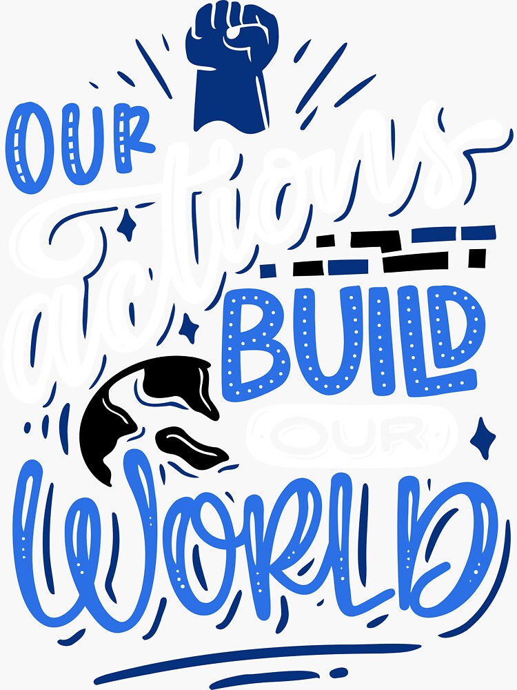 "Our Actions Build Our World(Motivational Quote)" Sticker for Sale by