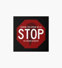 I Scream, You Scream, We All STOP, Ice Cream Headache Art Board