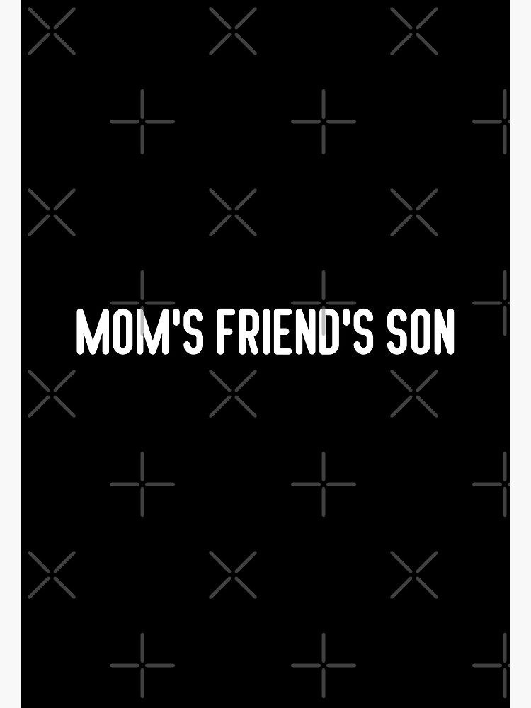 mom-s-friend-s-son-poster-for-sale-by-trendingatees-redbubble