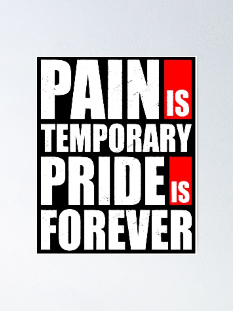 Pain Is Temporary Pride Is Forever Poster For Sale By Skartgallery Redbubble