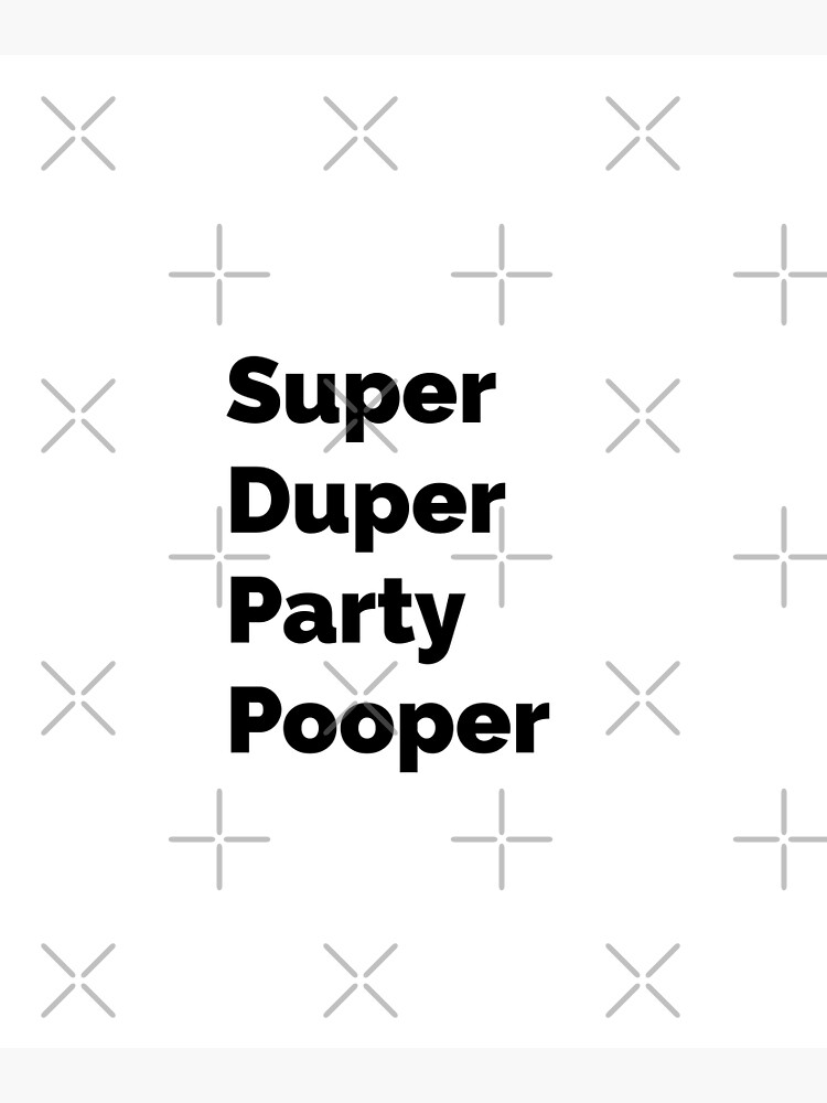 "SuperDuper Party Pooper." Poster for Sale by LettersOnStuff Redbubble