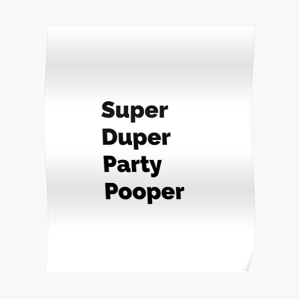 "SuperDuper Party Pooper." Poster for Sale by LettersOnStuff Redbubble