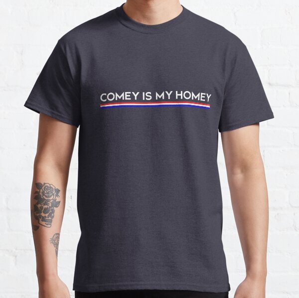Comey is My Homey Classic T-Shirt