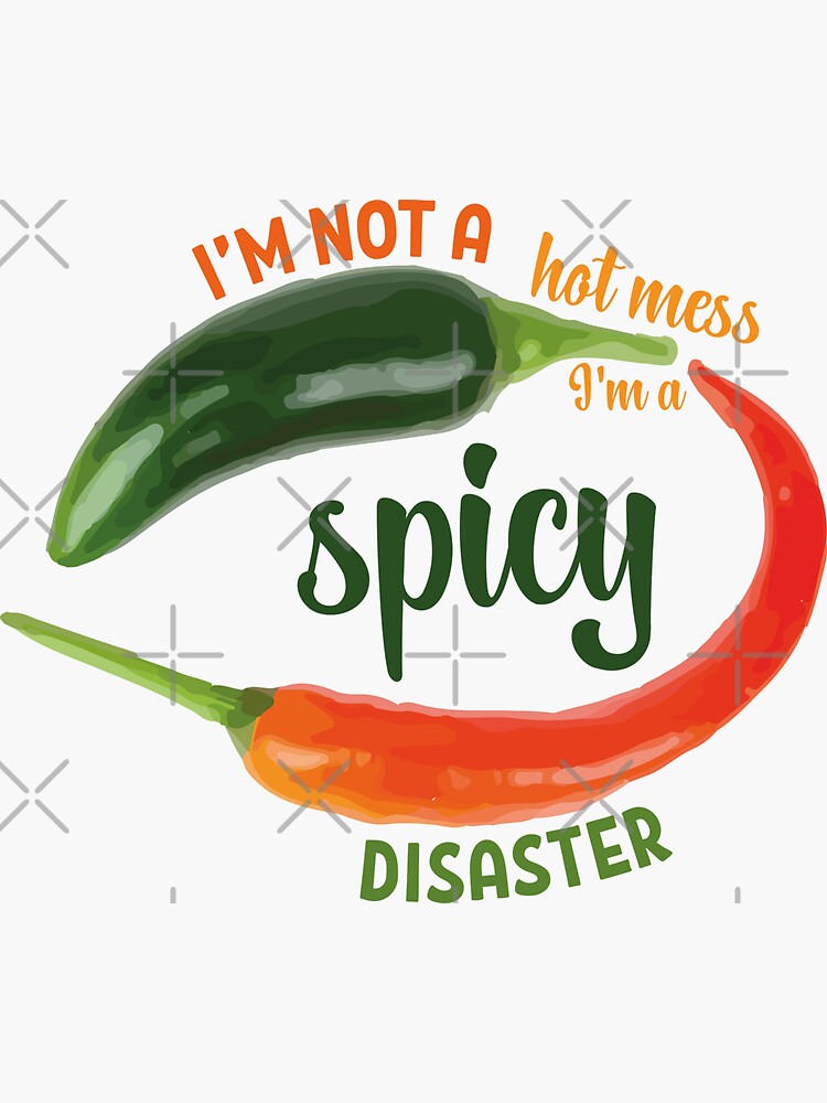 "I'm not a hot mess I'm a spicy disaster mexican green red chilli meme