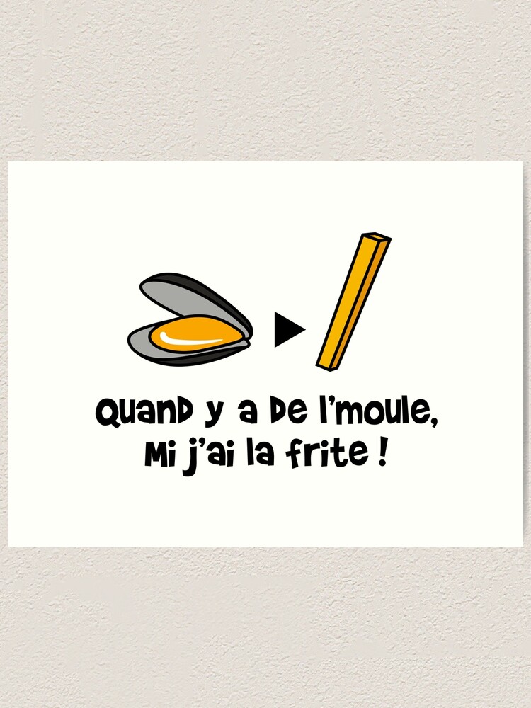 Impression Artistique Quand Y A De L Moule Mi J Ai La Frite Par Humour Chti Redbubble