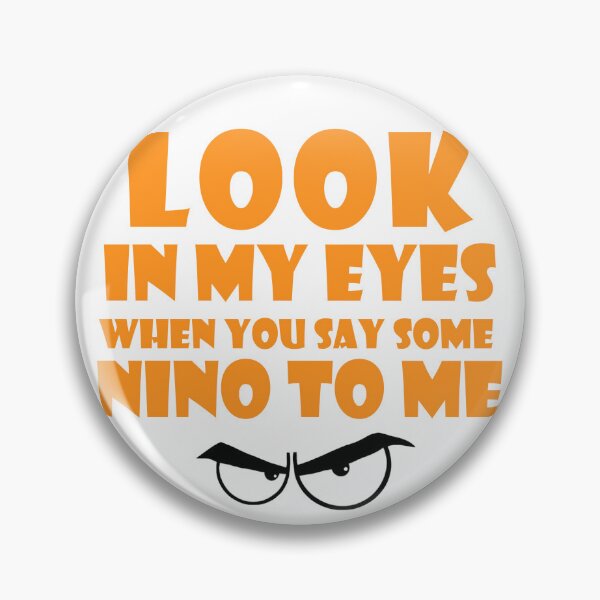 Item preview, Look In My Eyes When You Say Some Nino To Me designed and sold by Design-Store14.