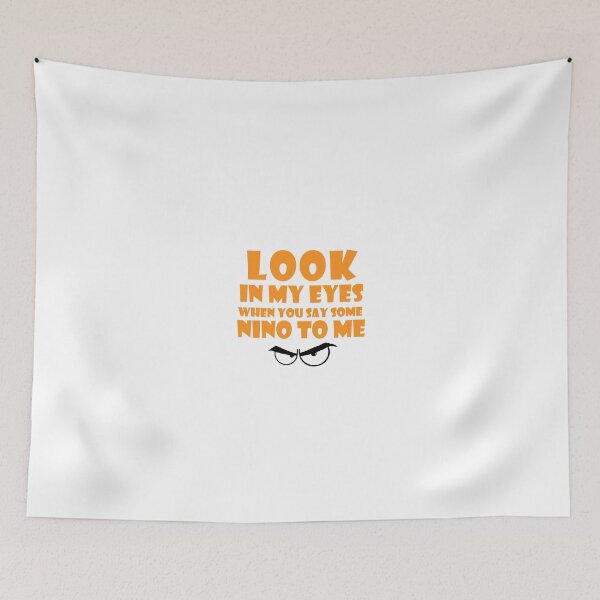 Item preview, Look In My Eyes When You Say Some Nino To Me designed and sold by Design-Store14.