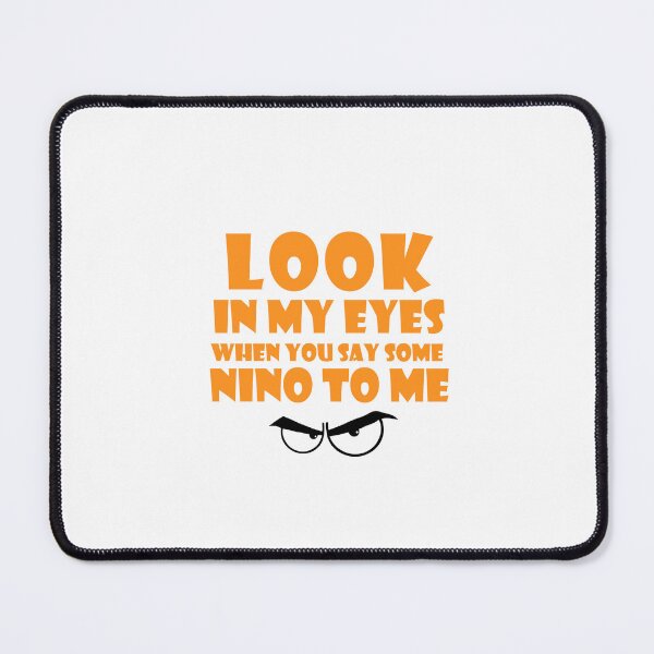 Item preview, Look In My Eyes When You Say Some Nino To Me designed and sold by Design-Store14.