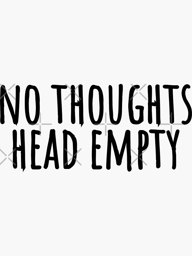 "no thoughts head empty" Sticker for Sale by chakirjjamine Redbubble