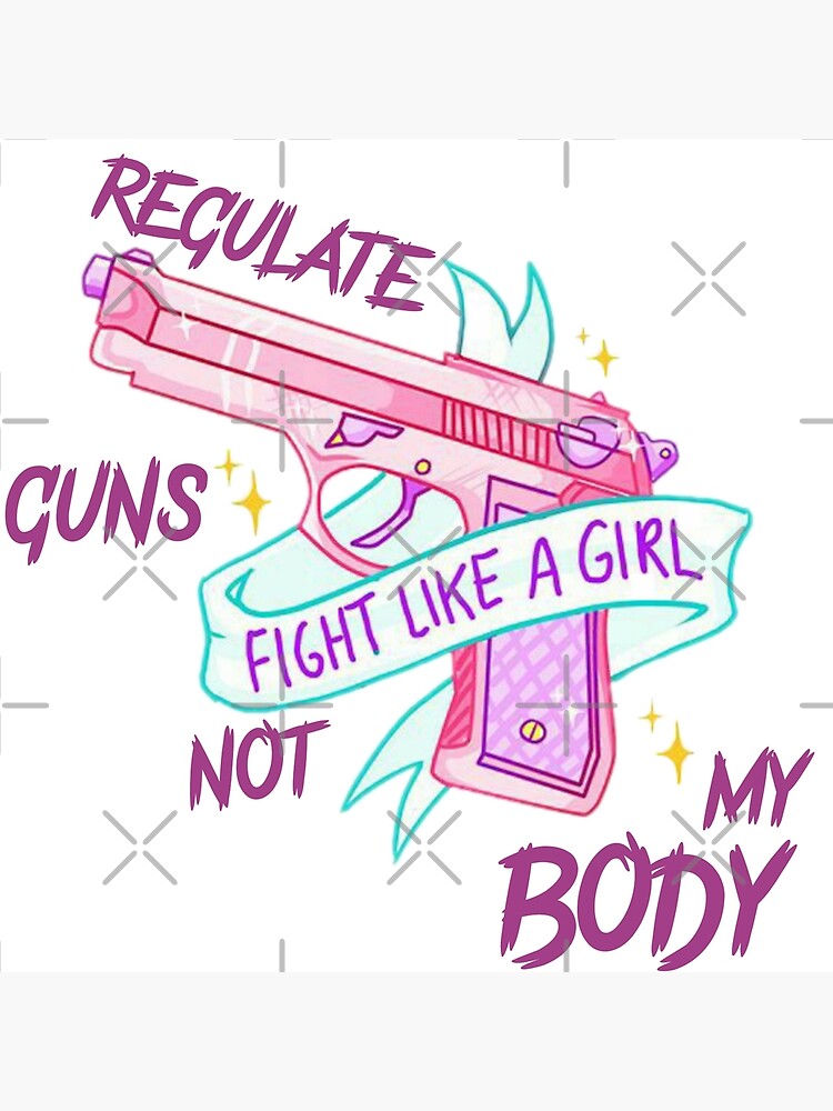 Regulate Guns Not My Body Poster For Sale By Rayyani Redbubble 3248