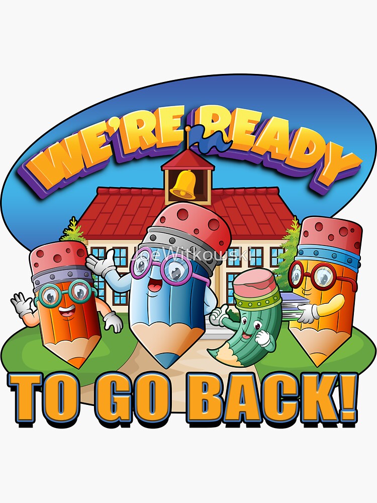 "We're Ready To Go Back To School" Sticker for Sale by JoeWitkowski