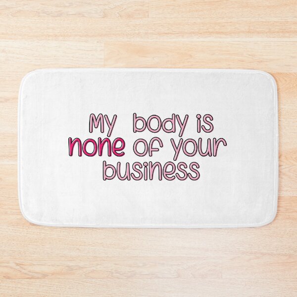 Item preview, My body is none of your business designed and sold by brynn412.