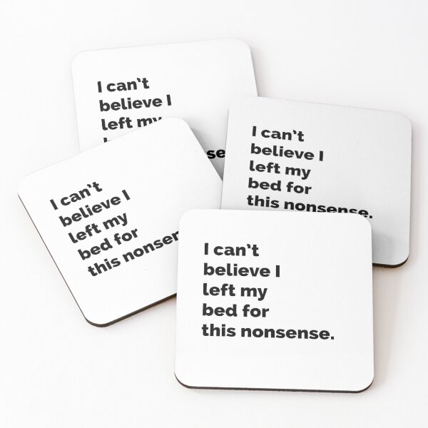 Item preview, I can’t believe I got out of bed for this nonsense. designed and sold by LettersOnStuff.