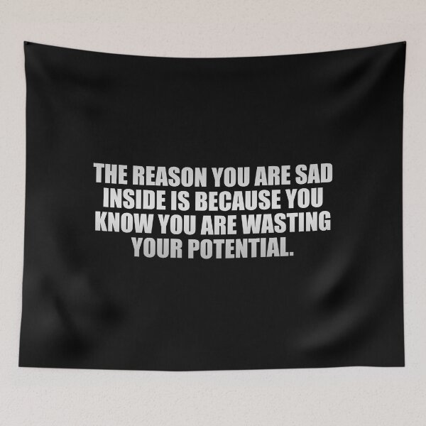 Item preview, The reason you are sad inside is because you know you are wasting your potential designed and sold by Colorfulandfun.