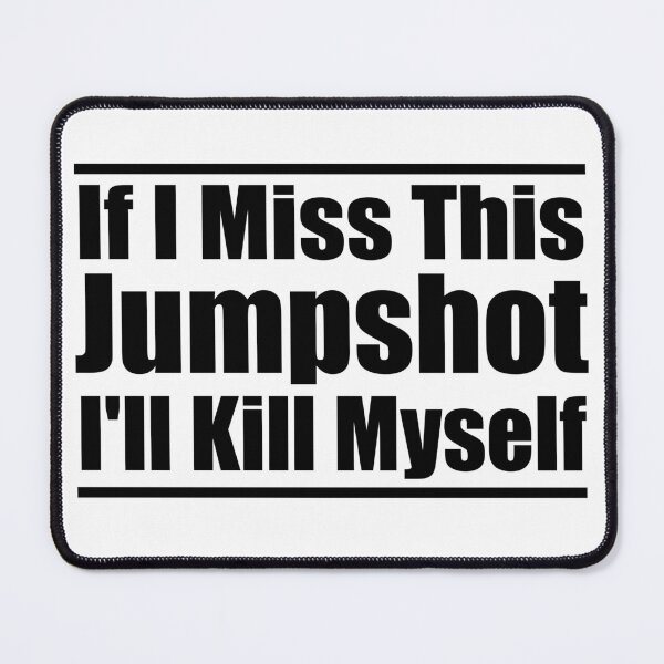 Item preview, If I Miss This Jumpshot I'll Kill Myself designed and sold by KHALED DESIGN.