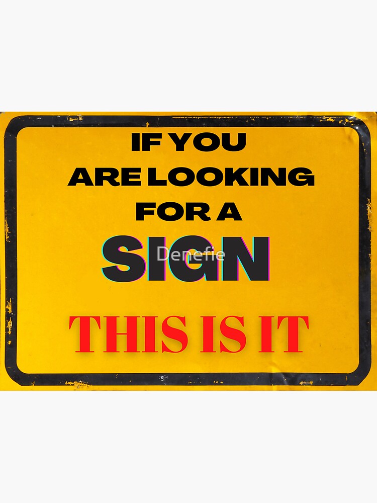 "If you are looking for a sign, This is it. " Sticker for Sale by