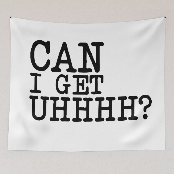 Item preview, CAN I GET UHHHH, FUNNY MEME QUOTE designed and sold by CHOOSEYOURS SHOP.