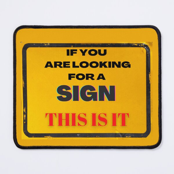 Item preview, If you are looking for a sign, This is it. designed and sold by Denefie.