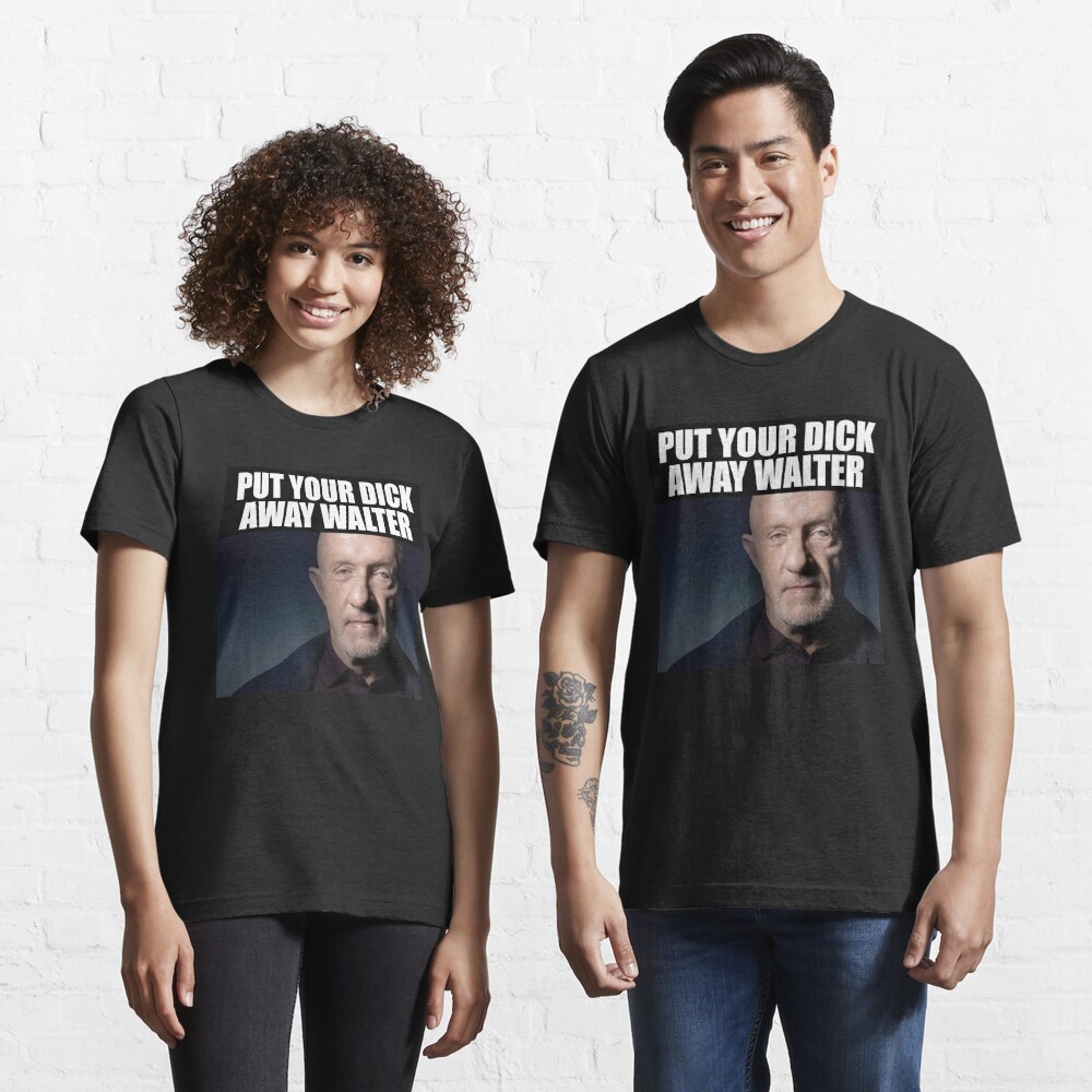 Put Your D*ck Away Walter Essential T-Shirt for Sale by