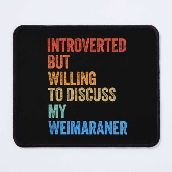 Item preview, Introverted But Willing To Discuss Weimaraner designed and sold by Guarddogdrive.