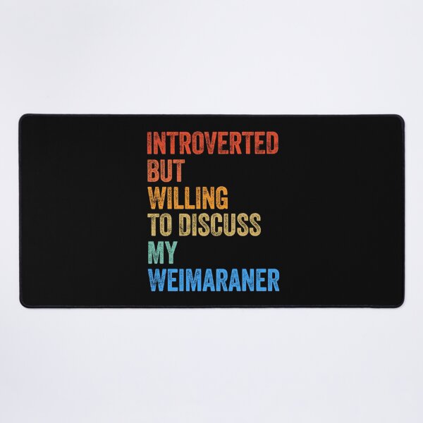 Item preview, Introverted But Willing To Discuss Weimaraner designed and sold by Guarddogdrive.