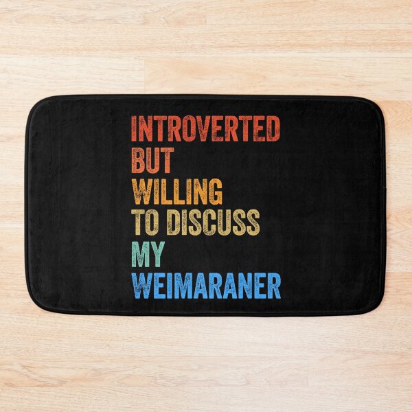 Item preview, Introverted But Willing To Discuss Weimaraner designed and sold by Guarddogdrive.