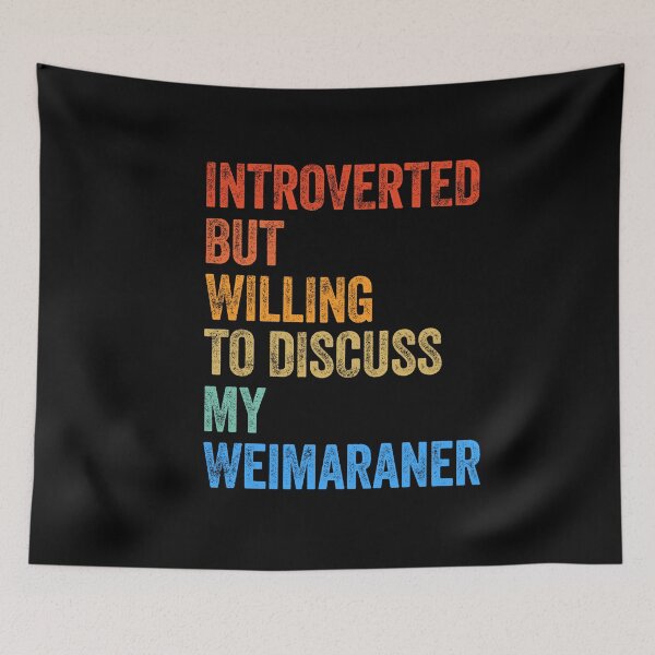 Item preview, Introverted But Willing To Discuss Weimaraner designed and sold by Guarddogdrive.