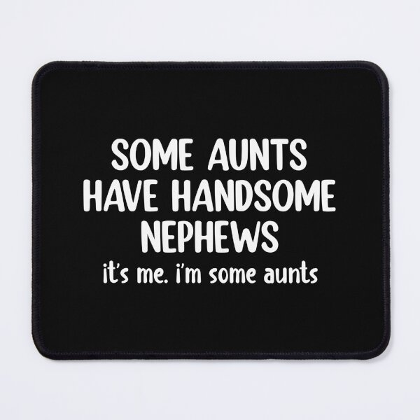 Item preview, Some Aunts Have Handsome Nephews  designed and sold by Eriksonshop.