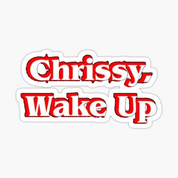 Chrissy Wake Up Chrissy Wake Up Chrissy Wake Up Chrissy Wake Up